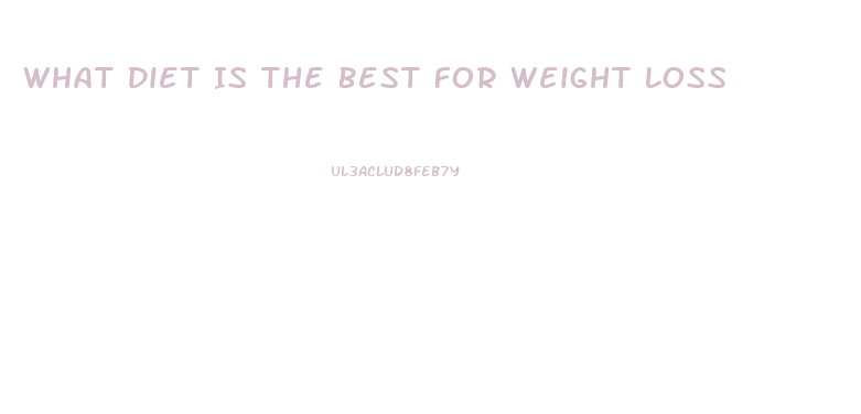 What Diet Is The Best For Weight Loss