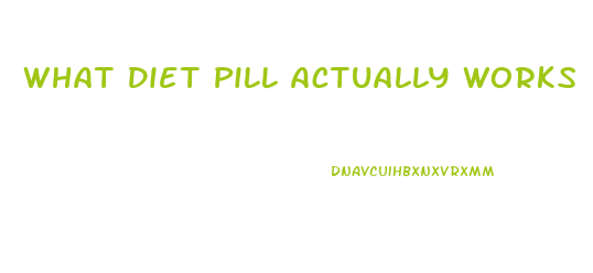 What Diet Pill Actually Works