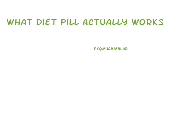 What Diet Pill Actually Works