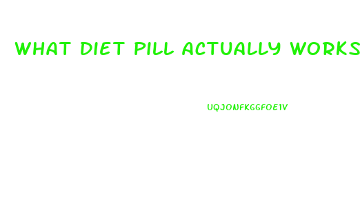 What Diet Pill Actually Works