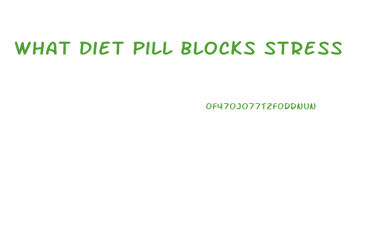 What Diet Pill Blocks Stress