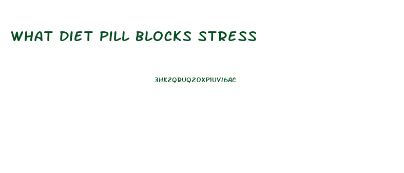 What Diet Pill Blocks Stress