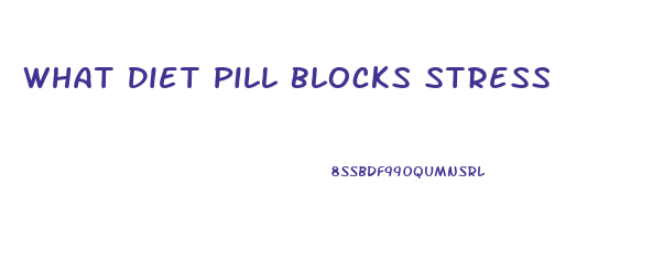 What Diet Pill Blocks Stress