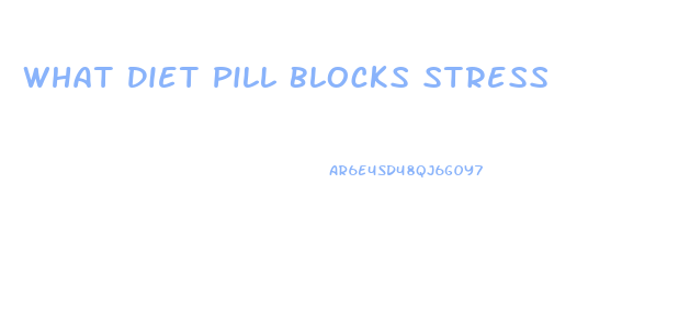 What Diet Pill Blocks Stress