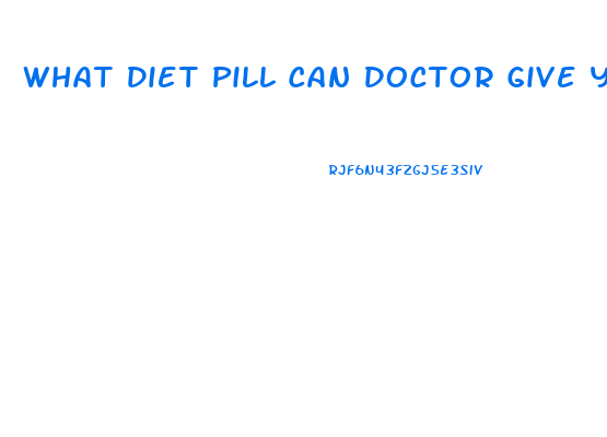 What Diet Pill Can Doctor Give You