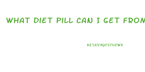 What Diet Pill Can I Get From My Doctor