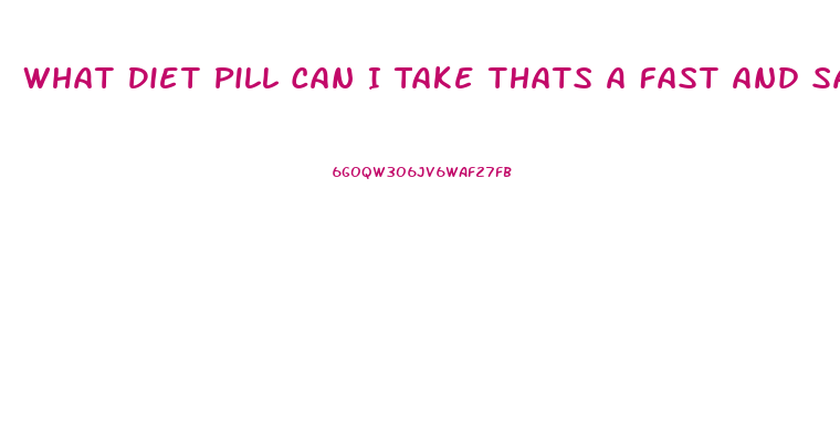 What Diet Pill Can I Take Thats A Fast And Safe Way To Lose Weight And Affordable