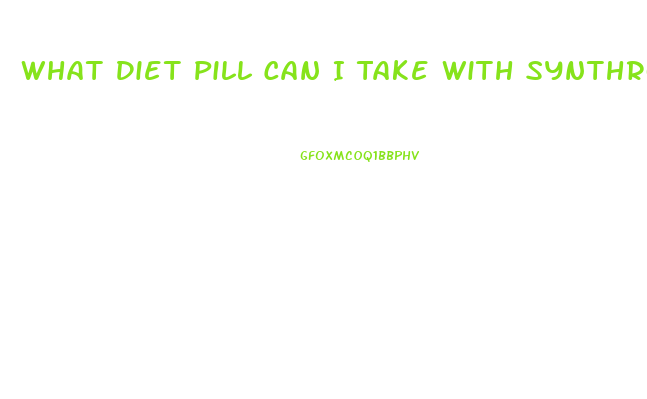 What Diet Pill Can I Take With Synthroid