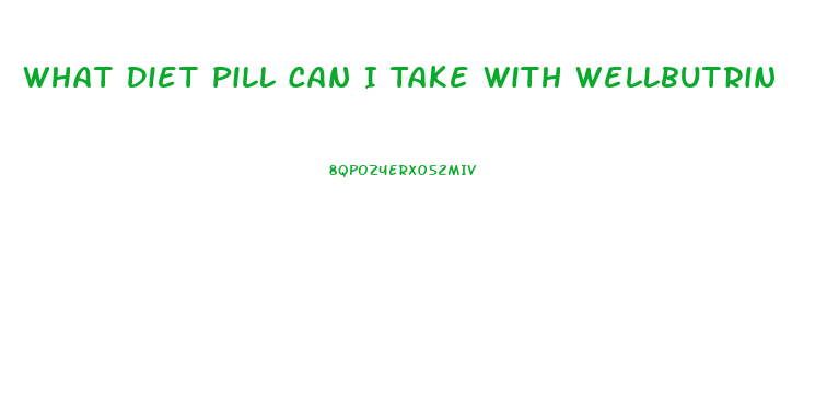 What Diet Pill Can I Take With Wellbutrin