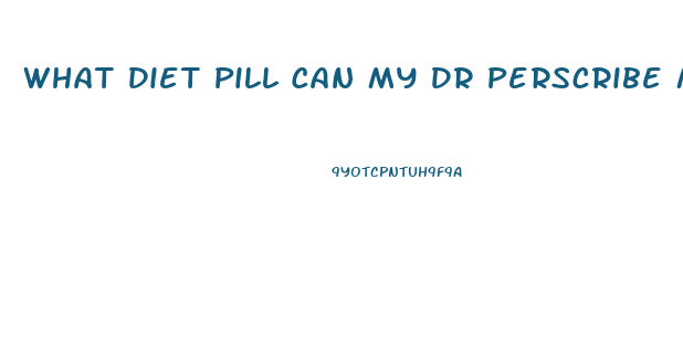 What Diet Pill Can My Dr Perscribe Me Thats Like Speed