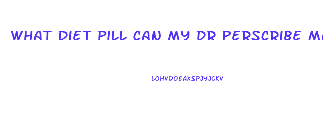 What Diet Pill Can My Dr Perscribe Me Thats Like Speed