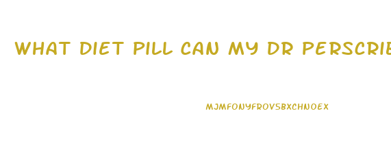 What Diet Pill Can My Dr Perscribe Me Thats Like Speed