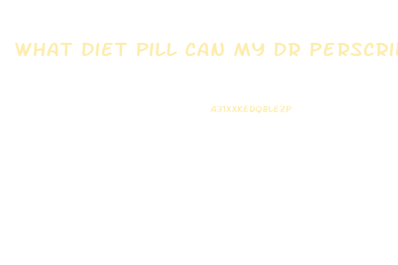 What Diet Pill Can My Dr Perscribe Me Thats Like Speed