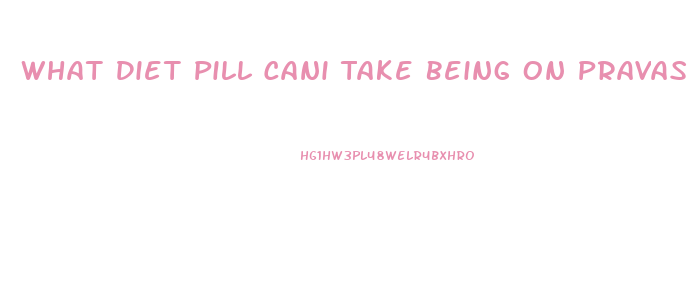 What Diet Pill Cani Take Being On Pravastatin And Synthroid