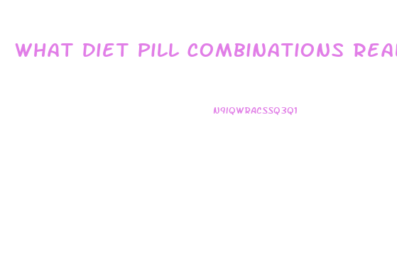 What Diet Pill Combinations Really Work