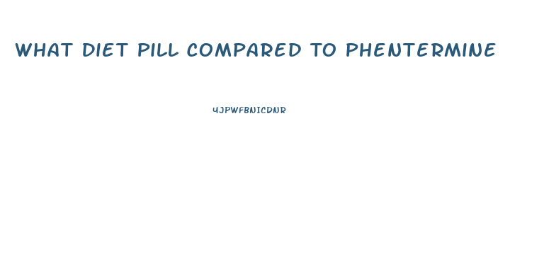 What Diet Pill Compared To Phentermine