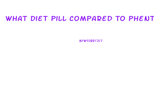 What Diet Pill Compared To Phentermine