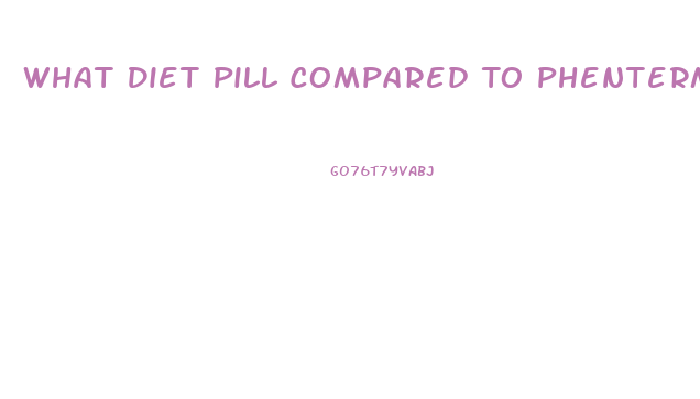 What Diet Pill Compared To Phentermine