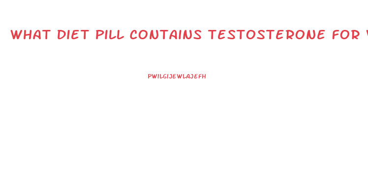 What Diet Pill Contains Testosterone For Women