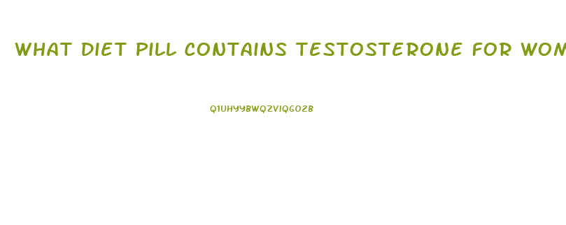 What Diet Pill Contains Testosterone For Women