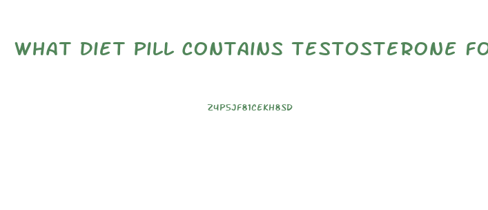 What Diet Pill Contains Testosterone For Women