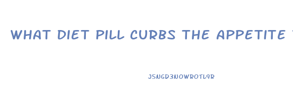 What Diet Pill Curbs The Appetite The Most