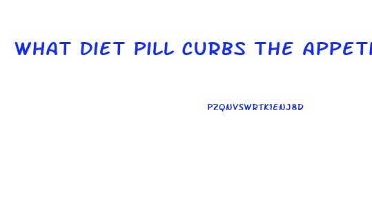 What Diet Pill Curbs The Appetite The Most