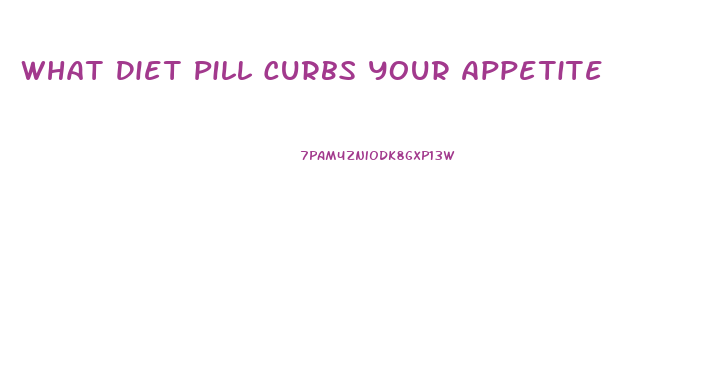 What Diet Pill Curbs Your Appetite