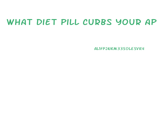 What Diet Pill Curbs Your Appetite
