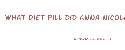 What Diet Pill Did Anna Nicole Smith Use