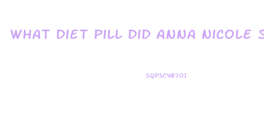 What Diet Pill Did Anna Nicole Smith Use