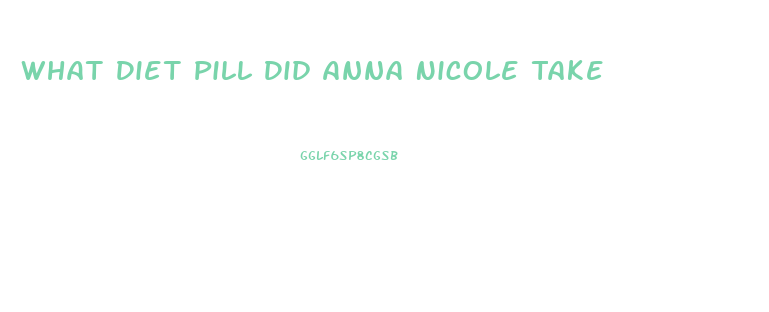 What Diet Pill Did Anna Nicole Take