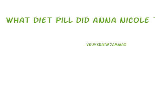 What Diet Pill Did Anna Nicole Take