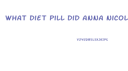 What Diet Pill Did Anna Nicole Take