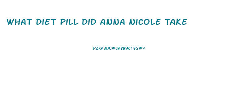 What Diet Pill Did Anna Nicole Take