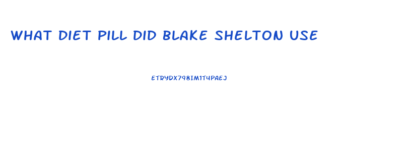 What Diet Pill Did Blake Shelton Use