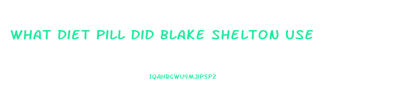 What Diet Pill Did Blake Shelton Use