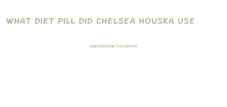 What Diet Pill Did Chelsea Houska Use