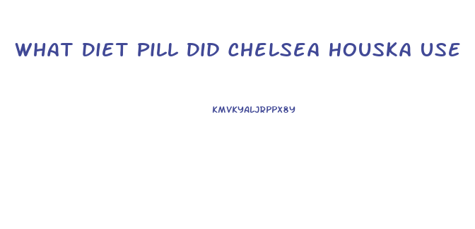 What Diet Pill Did Chelsea Houska Use