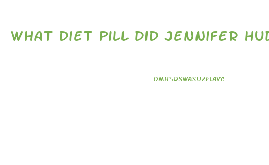 What Diet Pill Did Jennifer Hudson Take