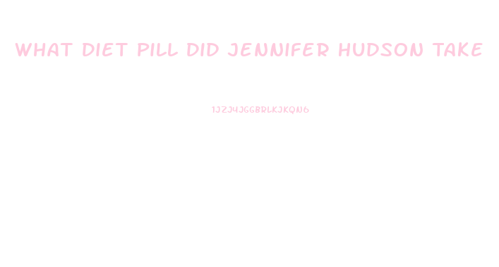 What Diet Pill Did Jennifer Hudson Take