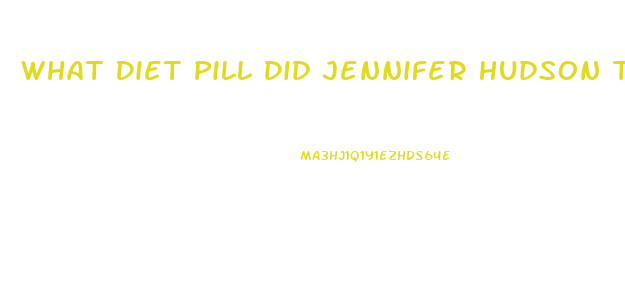 What Diet Pill Did Jennifer Hudson Take