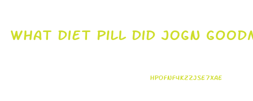 What Diet Pill Did Jogn Goodman Take To Loose Weight