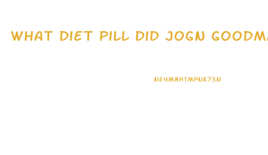 What Diet Pill Did Jogn Goodman Take To Loose Weight