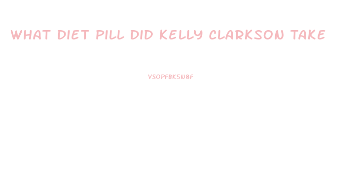 What Diet Pill Did Kelly Clarkson Take