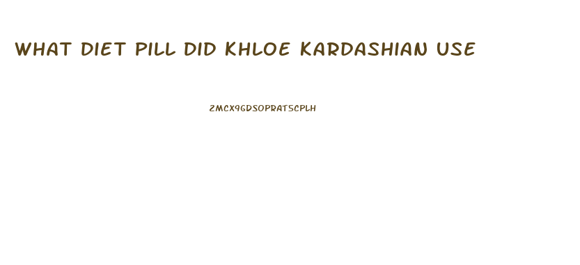 What Diet Pill Did Khloe Kardashian Use