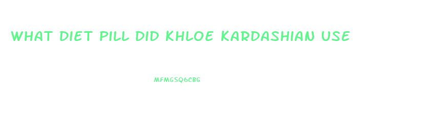 What Diet Pill Did Khloe Kardashian Use