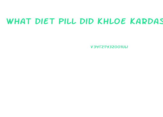 What Diet Pill Did Khloe Kardashian Use