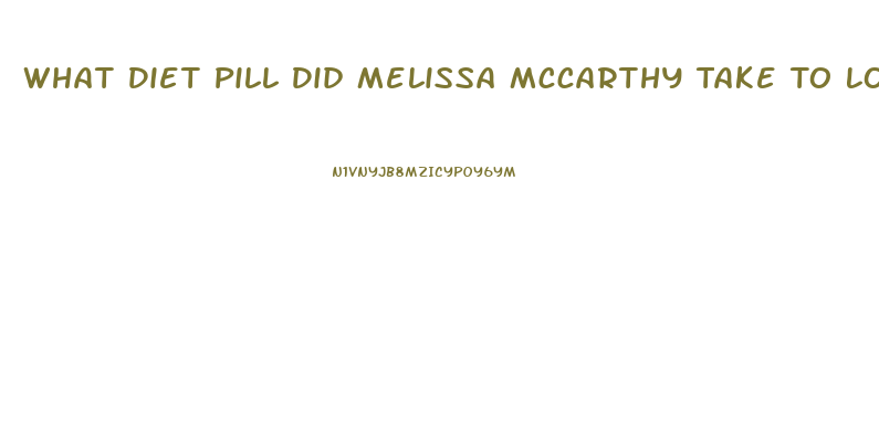What Diet Pill Did Melissa Mccarthy Take To Lose Weight