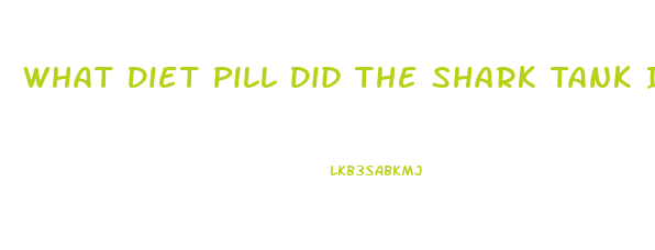 What Diet Pill Did The Shark Tank Invest In